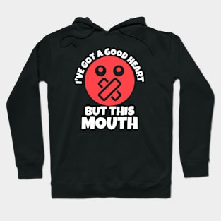 I've Got A Good Heart But This Mouth Sarcastic Hoodie